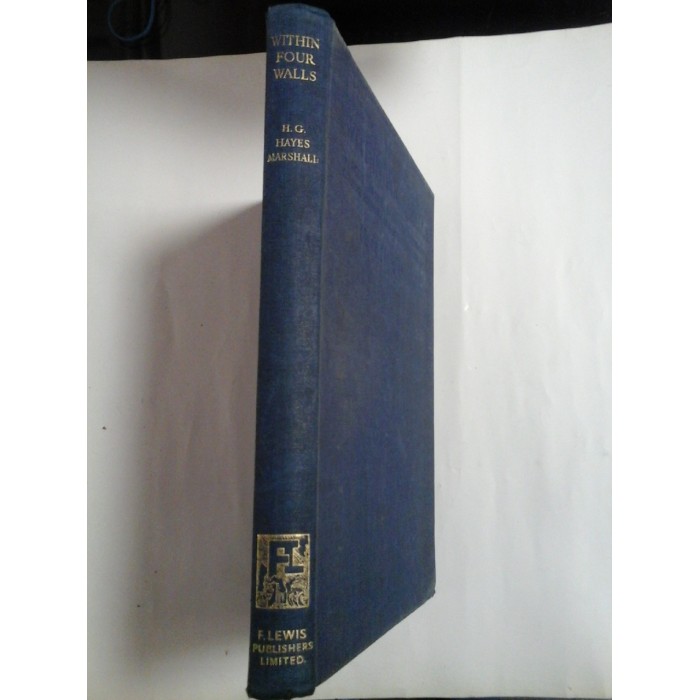 WITHIN  FOUR  WALLS - A book about interior decoration colour schemes and furnishing the home (IN PATRU PERETI - O carte despre schemele de culori pentru decorarea interioară și mobilarea casei) - H.G. Hayes Marshall